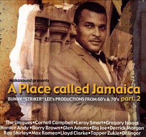 A place called Jamaïca Part 2 : Bunny “Striker” Lee (Les disques Makasound, 2005)