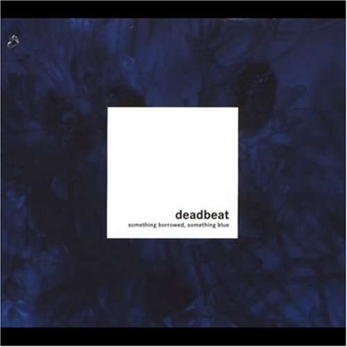 Deadbeat : something borrowed, something blue (~scape 2004).