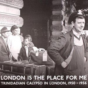 London is the place for me : Trinidadian calypso in London, 1950-1956 (Mind & fat rec. 2005)