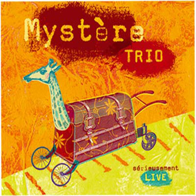 Mystère Trio : sérieusement live (mosaic music 2006)