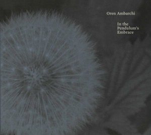 Oren Ambarchi : In the pendulum’s embrance (touch records 2007)