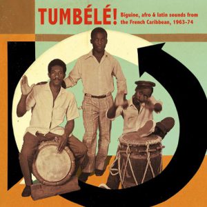 Tumbélé ! : biguine, afro & latin sounds from the french Caribbean, 1963-74 (Soundway records 2009)