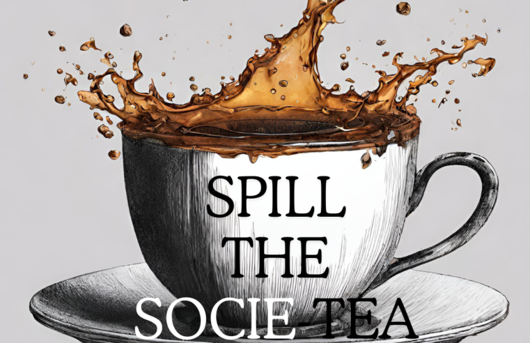 Spill the society tea