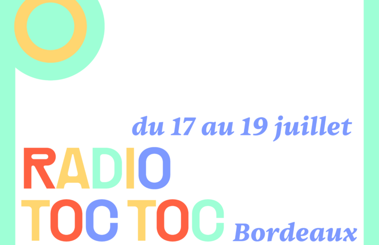 Radio Toc toc – Bordeaux 17 au 19 Juillet